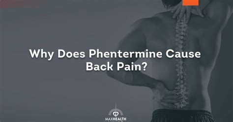 of the drug, which will defeat its purpose and may also cause some serious side effects. . Does phentermine cause back pain